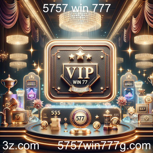 Descubra o Programa VIP do 5757 Win 777: Benefícios Exclusivos para Jogadores Fiéis